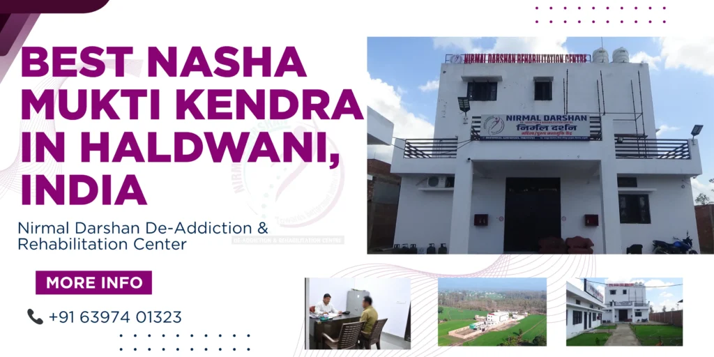 Best Nasha Mukti Kendra in Haldwani: A New Beginning Toward Addiction-Free Life